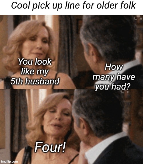How many husbands? | image tagged in pick up lines,divorce,husband,funny memes | made w/ Imgflip meme maker