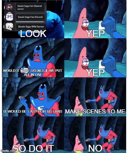 Patrick Star's Wallet | LOOK; YEP; WOULD IT MAKE SCENES IF WE PUT 
ALL IN ONE; YEP; IT WOULD BE EASY FOR US FANS; MAKE SCENES TO ME; NO; SO DO IT | image tagged in patrick star's wallet,memes,gwain saga,dicord,gwain saga memes,memellion | made w/ Imgflip meme maker