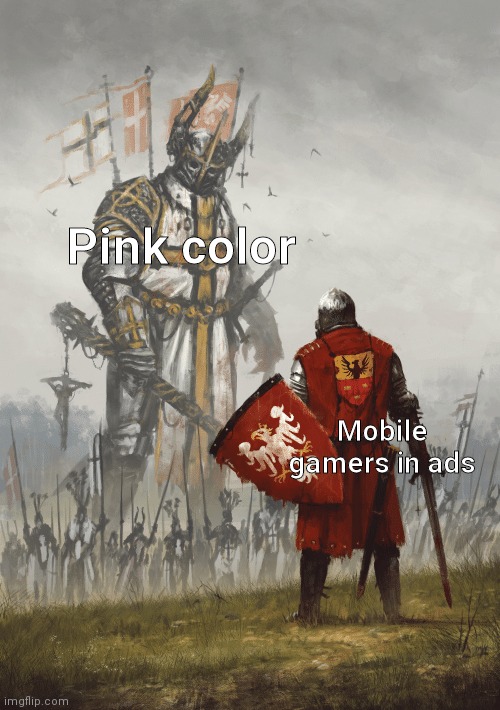 Giant knight | Pink color; Mobile gamers in ads | image tagged in giant knight | made w/ Imgflip meme maker