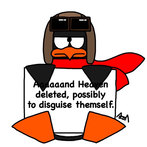 Message from Ava (angry or annoyed version) | Aaaaaand Heaven deleted, possibly to disguise themself. | image tagged in message from ava angry or annoyed version | made w/ Imgflip meme maker