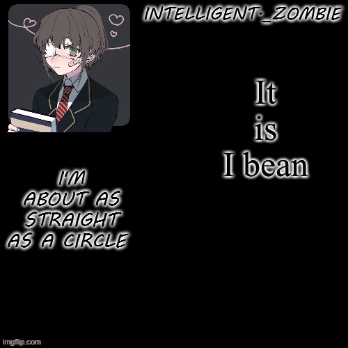 e | It is I bean | image tagged in e | made w/ Imgflip meme maker