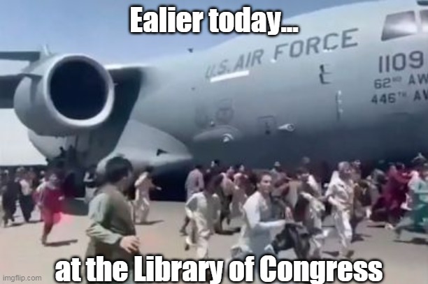 Bomb Threat at the Library of Congress | Ealier today... at the Library of Congress | image tagged in kabul airport,library of congress,washington dc,bomb threat,joe biden | made w/ Imgflip meme maker