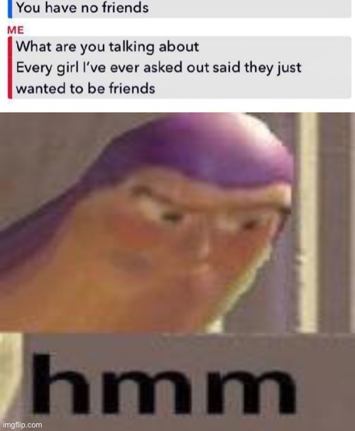 Was not expecting that | image tagged in buzz lightyear hmm,hmmm,funny,memes,funny memes,no friends | made w/ Imgflip meme maker