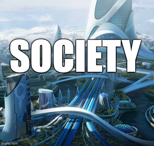 The world if | SOCIETY | image tagged in the world if | made w/ Imgflip meme maker