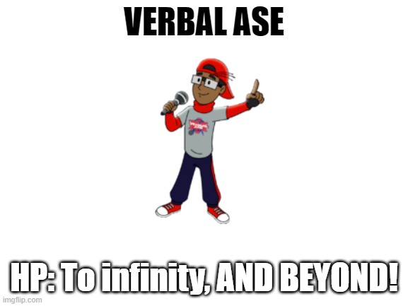 Blank White Template | VERBAL ASE HP: To infinity, AND BEYOND! | image tagged in blank white template | made w/ Imgflip meme maker