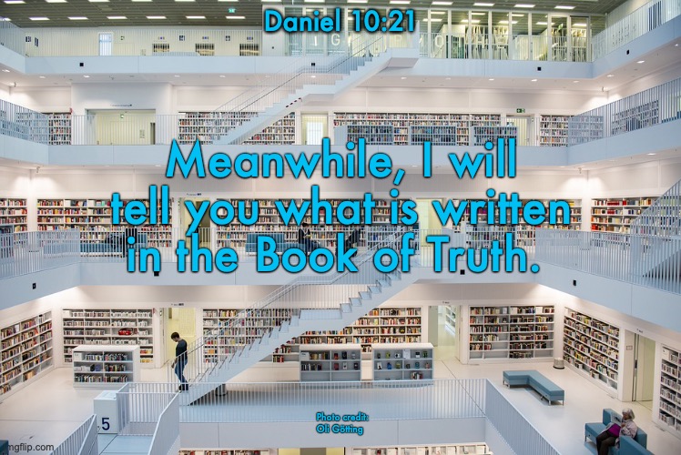 Listen Up | Daniel 10:21; Meanwhile, I will tell you what is written in the Book of Truth. Photo credit: Oli Götting | image tagged in peace,be encouraged,be strong | made w/ Imgflip meme maker