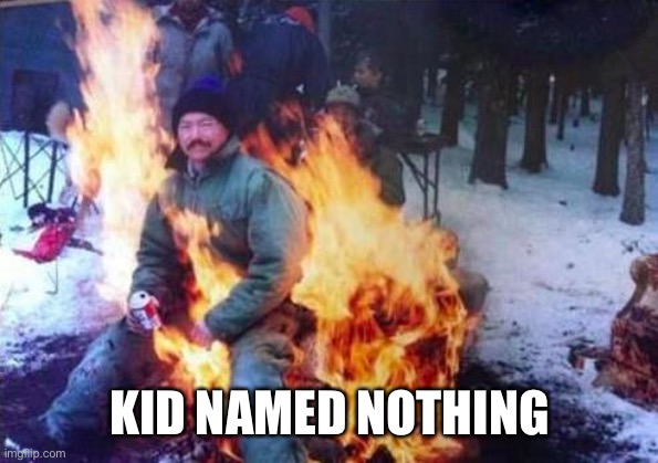 LIGAF Meme | KID NAMED NOTHING | image tagged in memes,ligaf | made w/ Imgflip meme maker