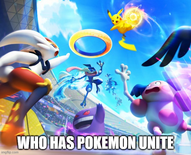 Because I do :D | WHO HAS POKEMON UNITE | image tagged in pikachu dunking | made w/ Imgflip meme maker