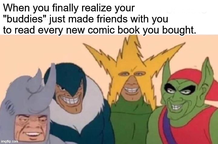 The truth always hurts. | image tagged in sinister six,when friends are villains,parasitic friends | made w/ Imgflip meme maker