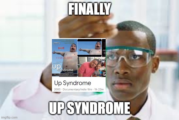 if there's a down syndrome there must be an up syndrome am i right? |  FINALLY; UP SYNDROME | image tagged in finally | made w/ Imgflip meme maker