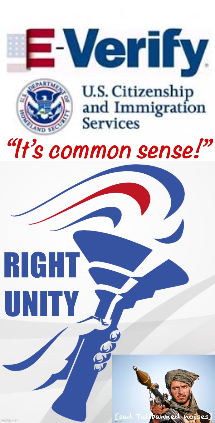 Don’t believe the slander! RUP welcomes legal, e-verified immigrants: The key to prosperity and growth! :) | “It’s common sense!” | image tagged in e-verify,rup announcement,talibanned,the talibanned,rup,right unity party | made w/ Imgflip meme maker