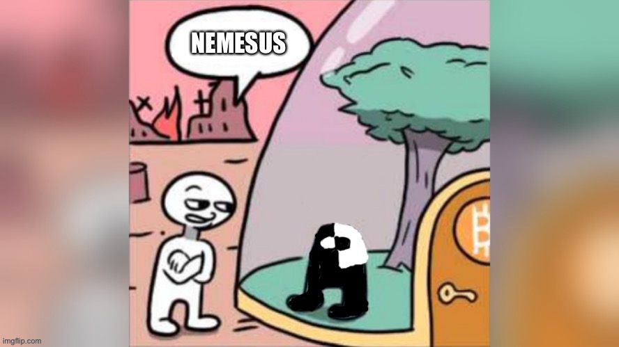 You’ve heard of Nemesis…but have you heard of | image tagged in nemesis | made w/ Imgflip meme maker