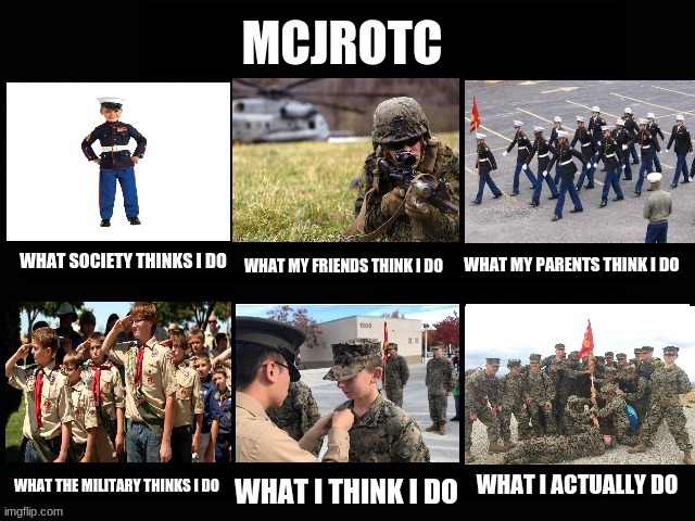 MCJROTC What I think I do | image tagged in usmc,jrotc,mcjrotc,what i think i do | made w/ Imgflip meme maker