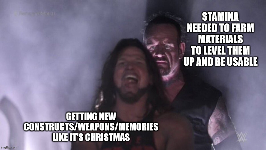 Meme for PGR Global FB Event | STAMINA NEEDED TO FARM MATERIALS TO LEVEL THEM UP AND BE USABLE; GETTING NEW CONSTRUCTS/WEAPONS/MEMORIES LIKE IT'S CHRISTMAS | image tagged in aj styles undertaker | made w/ Imgflip meme maker