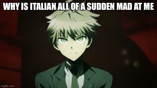 WHY IS ITALIAN ALL OF A SUDDEN MAD AT ME | made w/ Imgflip meme maker