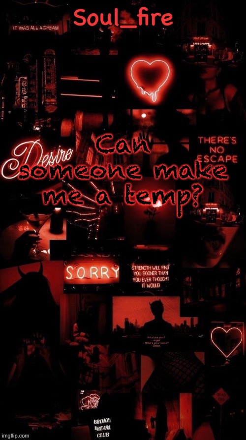 Soul_fires black red announcement temp ty bean | Can someone make me a temp? | image tagged in soul_fires black red announcement temp ty bean | made w/ Imgflip meme maker