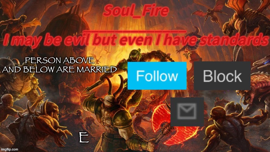 Soul_fire’s doom announcement temp | PERSON ABOVE AND BELOW ARE MARRIED; E | image tagged in soul_fire s doom announcement temp | made w/ Imgflip meme maker