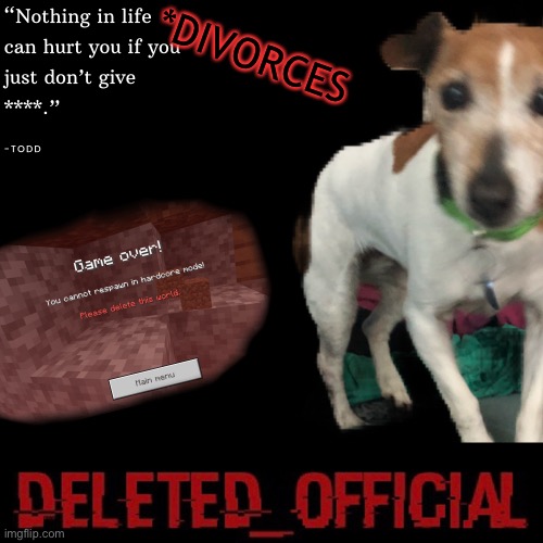 Deleted_official announcement template | *DIVORCES | image tagged in deleted_official announcement template | made w/ Imgflip meme maker