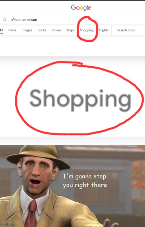 Google is a pro-slavery racist | image tagged in i m gonna stop you right there,black people,wtf,google search,shopping,fallout hold up | made w/ Imgflip meme maker