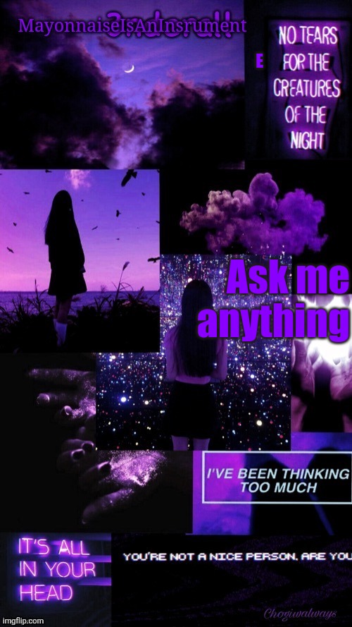 (Ty bean_child) MayonnaiseIsAnInsrument Black and purple temp | E; Ask me anything | image tagged in ty bean_child mayonnaiseisaninsrument black and purple temp | made w/ Imgflip meme maker