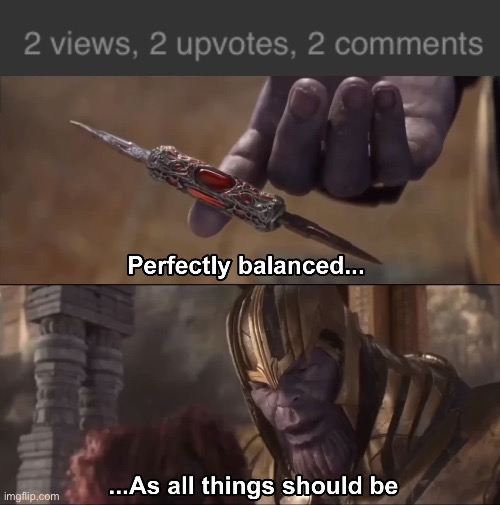 image tagged in thanos perfectly balanced as all things should be | made w/ Imgflip meme maker