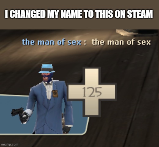 I CHANGED MY NAME TO THIS ON STEAM | made w/ Imgflip meme maker