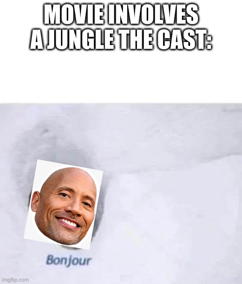 the rock is interested | MOVIE INVOLVES A JUNGLE THE CAST: | image tagged in bonjour | made w/ Imgflip meme maker