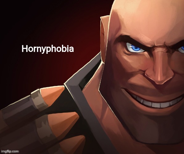 Hornyphobia | image tagged in hornyphobia | made w/ Imgflip meme maker