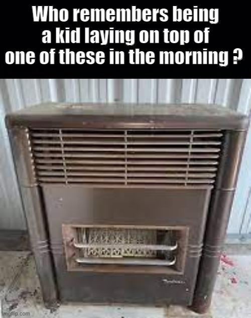 Canadian Winters | Who remembers being a kid laying on top of one of these in the morning ? | image tagged in cold,mornings | made w/ Imgflip meme maker