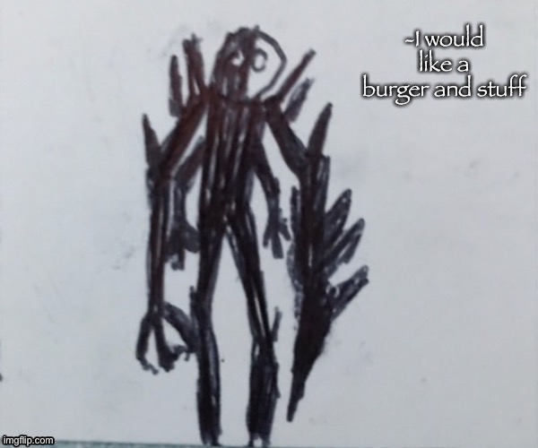 Nemesis | -I would like a burger and stuff | image tagged in nemesis | made w/ Imgflip meme maker