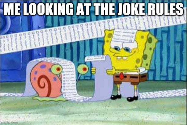 joke rule 136 >:) | ME LOOKING AT THE JOKE RULES | image tagged in spongebob's list | made w/ Imgflip meme maker