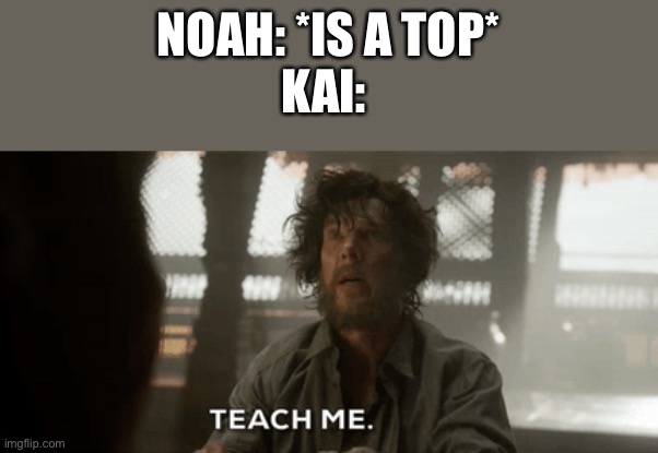 Oh yeah and I’m new here hi | NOAH: *IS A TOP*
KAI: | image tagged in dr strange | made w/ Imgflip meme maker