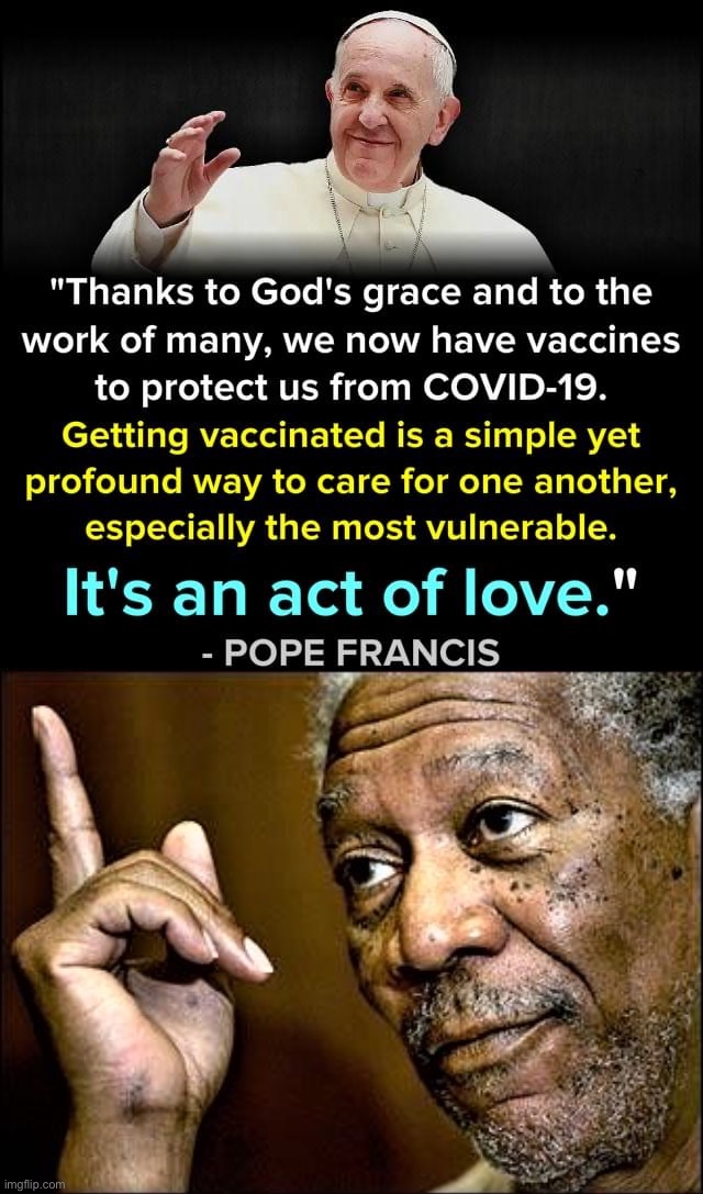 image tagged in pope francis pro-vaccine,morgan freeman this hq | made w/ Imgflip meme maker