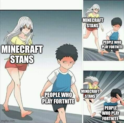 Fortnite constantly gets bullied by Minecraft players | MINECRAFT STANS; PEOPLE WHO PLAY FORTNITE; MINECRAFT STANS; PEOPLE WHO PLAY FORTNITE; MINECRAFT STANS; PEOPLE WHO PLAY FORTNITE | image tagged in anime boy running | made w/ Imgflip meme maker