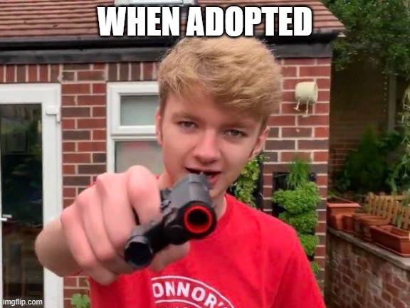 Tommyinnit | WHEN ADOPTED | image tagged in tommyinnit | made w/ Imgflip meme maker