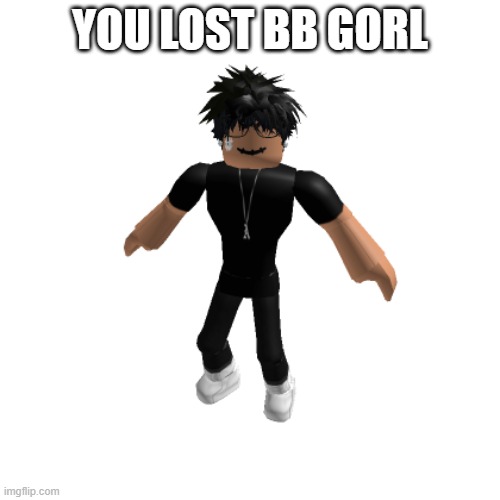 roblox slender(not friendly) | YOU LOST BB GORL | image tagged in roblox slender not friendly | made w/ Imgflip meme maker