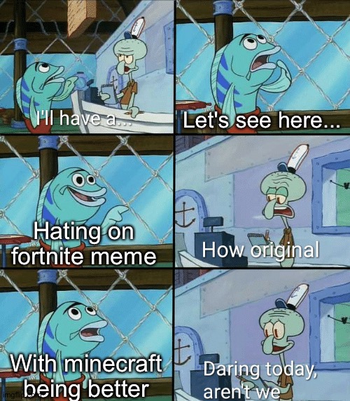 Well epic pulled a sneaky with that imposter game mode | Let's see here... Hating on fortnite meme; With minecraft being better | image tagged in daring today aren't we squidward,minecraft,fortnite sucks,hating on fortnite,like wow scoob people are reading these tags,gaming | made w/ Imgflip meme maker