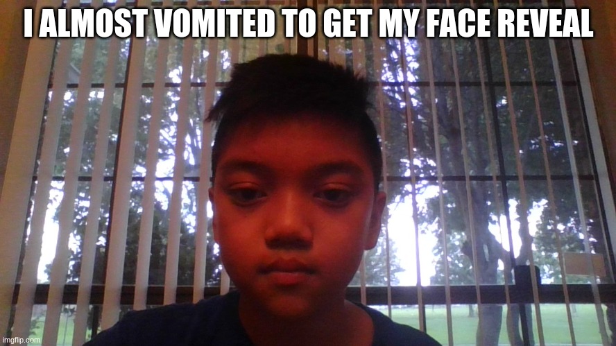 I ALMOST VOMITED TO GET MY FACE REVEAL | made w/ Imgflip meme maker