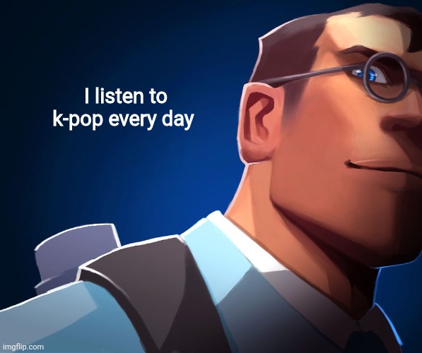 Kpopphobia but opposite | I listen to k-pop every day | made w/ Imgflip meme maker