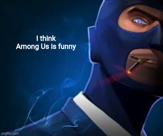 Amongusphobia but opposite | I think Among Us is funny | made w/ Imgflip meme maker