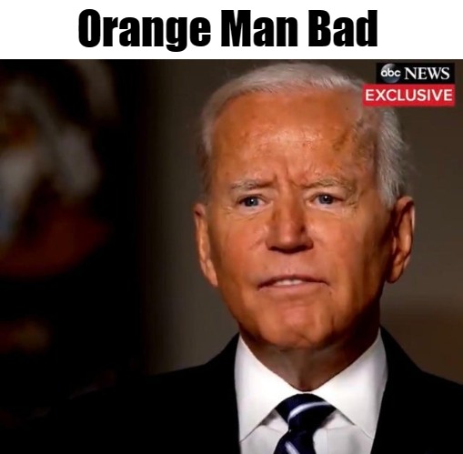 Orange man bad | Orange Man Bad | image tagged in political meme,politics,joe biden,biden | made w/ Imgflip meme maker