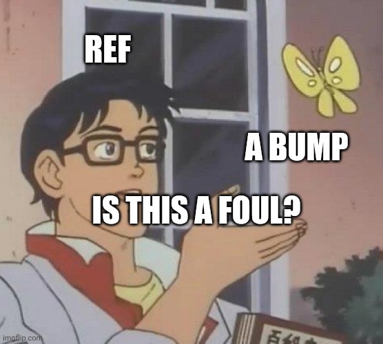 Is This A Pigeon | REF; A BUMP; IS THIS A FOUL? | image tagged in memes,is this a pigeon | made w/ Imgflip meme maker