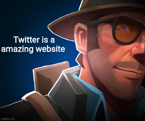 Twitterphobia but opposite | Twitter is a amazing website | made w/ Imgflip meme maker