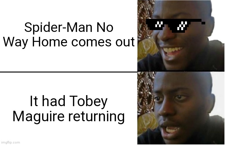 Disappointed Black Guy | Spider-Man No Way Home comes out; It had Tobey Maguire returning | image tagged in disappointed black guy | made w/ Imgflip meme maker