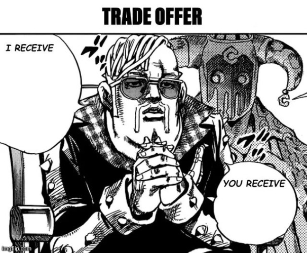 Trade offer JoJolion Version | image tagged in trade offer jojolion version,jojo's bizarre adventure,manga,i receive you receive,trade offer,memes | made w/ Imgflip meme maker