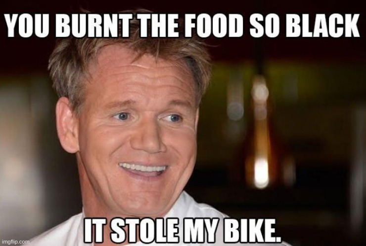 The food is a black criminal | image tagged in gordon ramsay,dark humor,bike,black,food | made w/ Imgflip meme maker