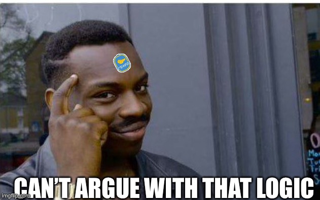 Logic thinker | CAN’T ARGUE WITH THAT LOGIC | image tagged in logic thinker | made w/ Imgflip meme maker