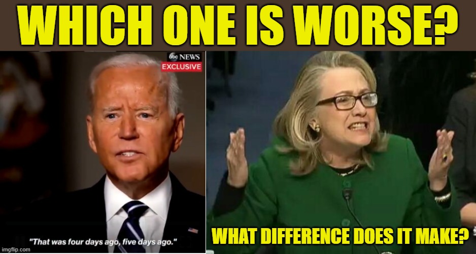 Vote in comments (it won't be rigged) | WHICH ONE IS WORSE? WHAT DIFFERENCE DOES IT MAKE? | image tagged in biden 4 5 days ago,hillary what difference does it make | made w/ Imgflip meme maker