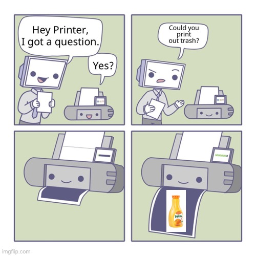 Hey Printer | image tagged in hey printer | made w/ Imgflip meme maker