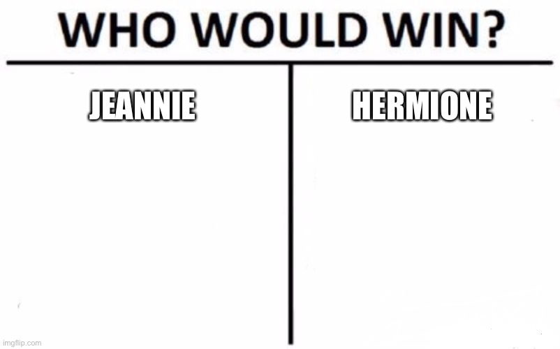 I dream of Hermannie | JEANNIE; HERMIONE | image tagged in memes,who would win | made w/ Imgflip meme maker